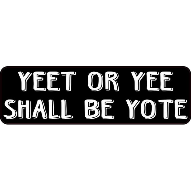 10in x 3in Yeet or Yee Shall Be Yote Bumper Sticker